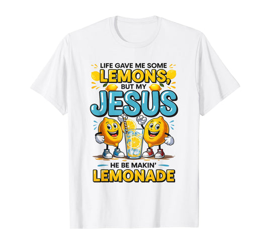 Life Gave Me Some Lemon But My Jesus He Be Makin' Lemonade T-Shirt