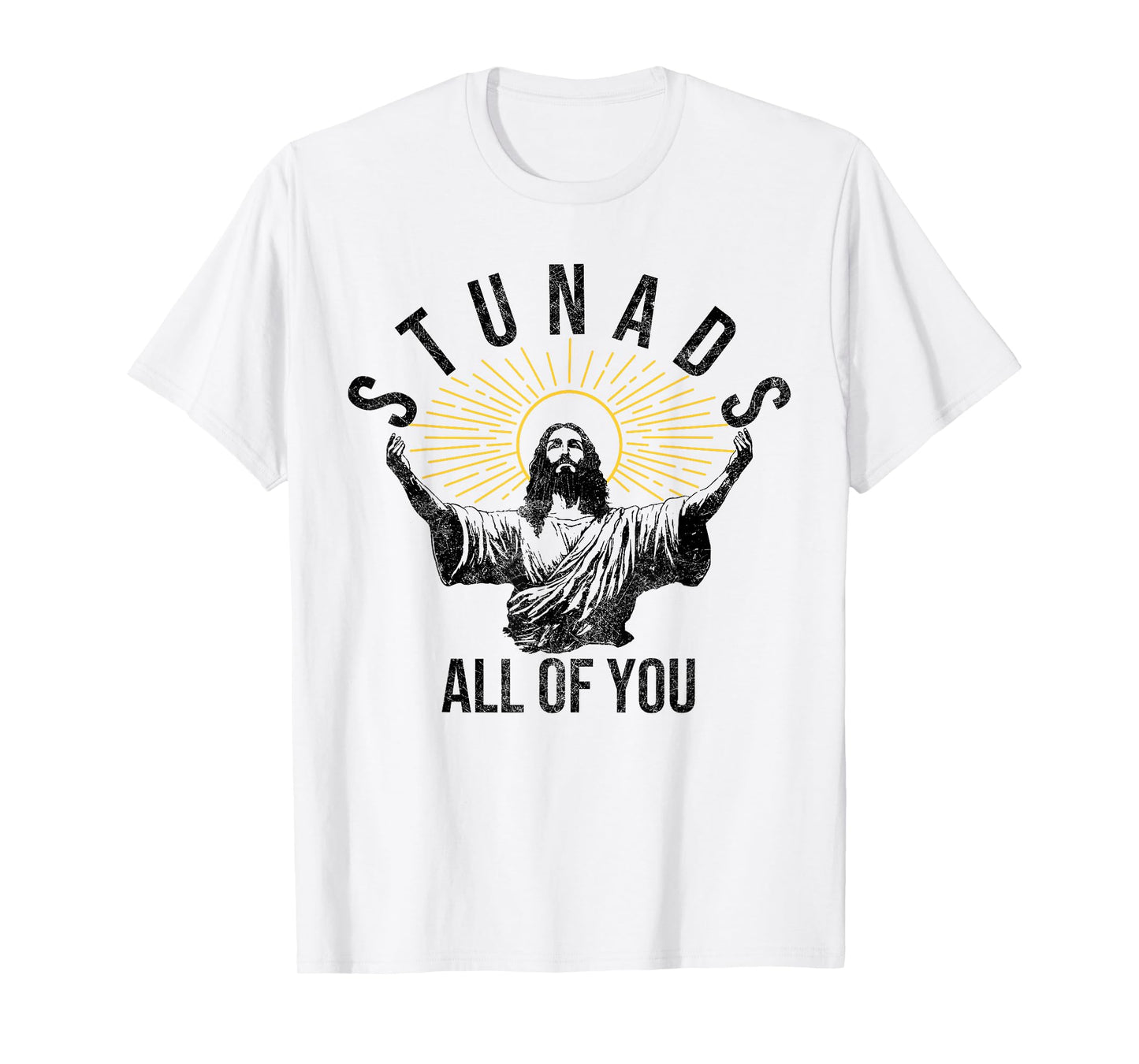 Stunads All Of You Christian Jesus Funny T-Shirt