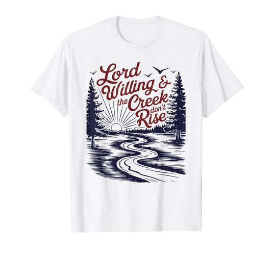 Lord Willing & the Creek don't Rise funny design T-Shirt
