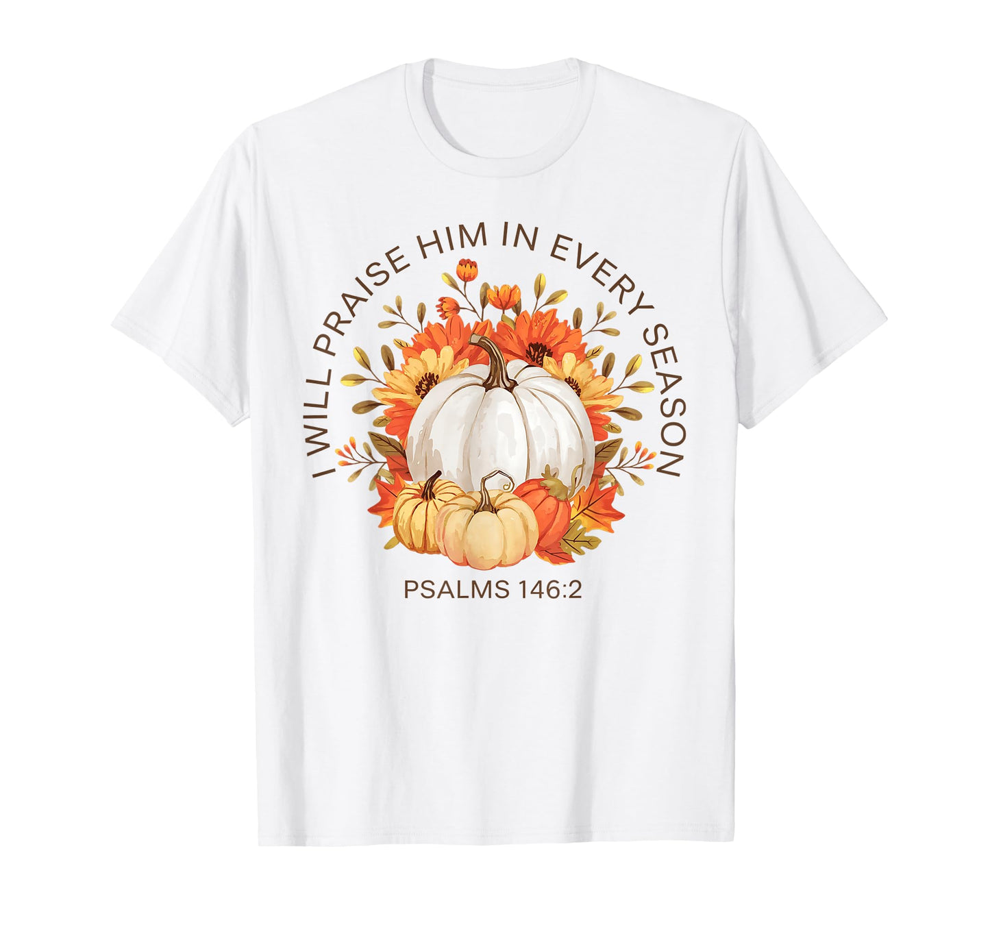 Christian Thanksgiving I Will Praise Him In Every Season T-Shirt