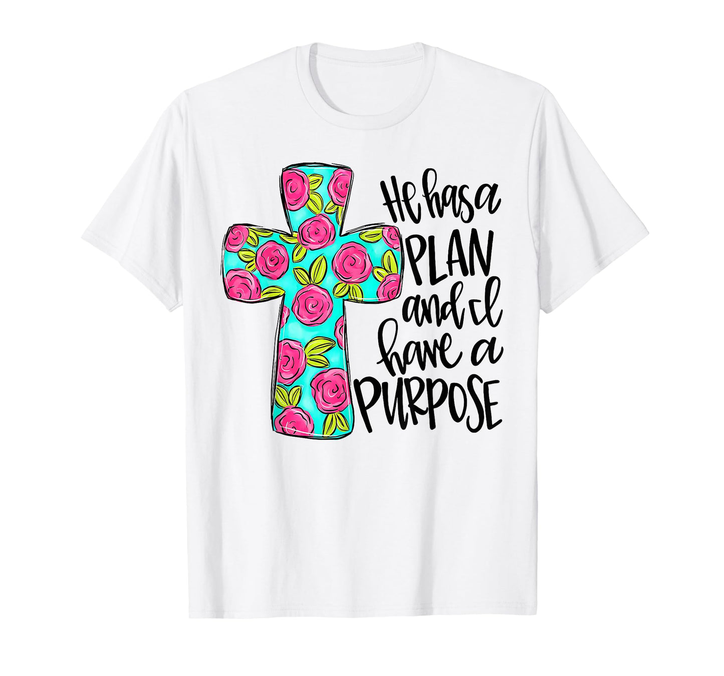 He Has A Plan And I Have A Purpose T-Shirt