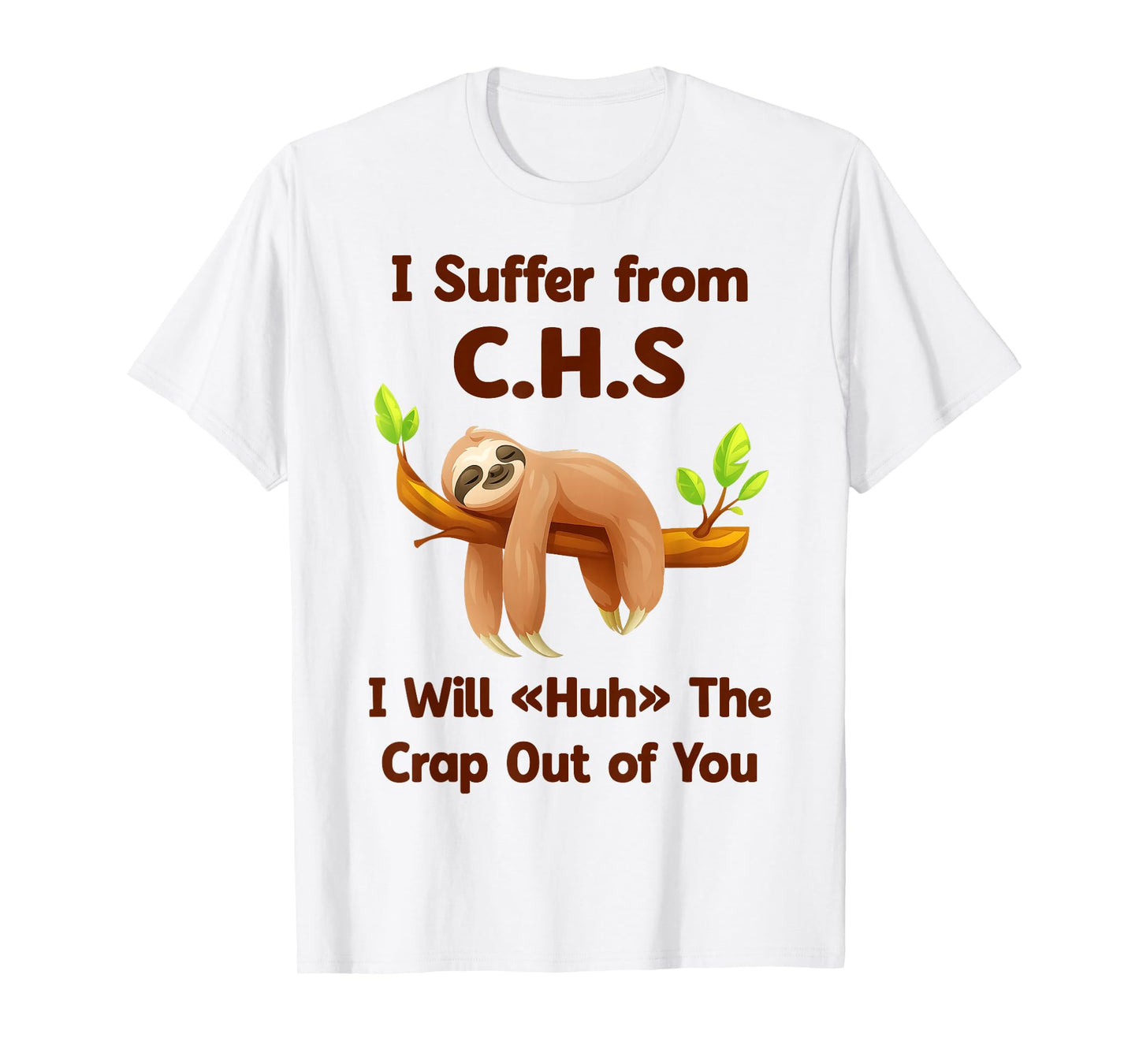 Sloth I Suffer from C.H.S I Will Huh The Crap Out of You Fun T-Shirt