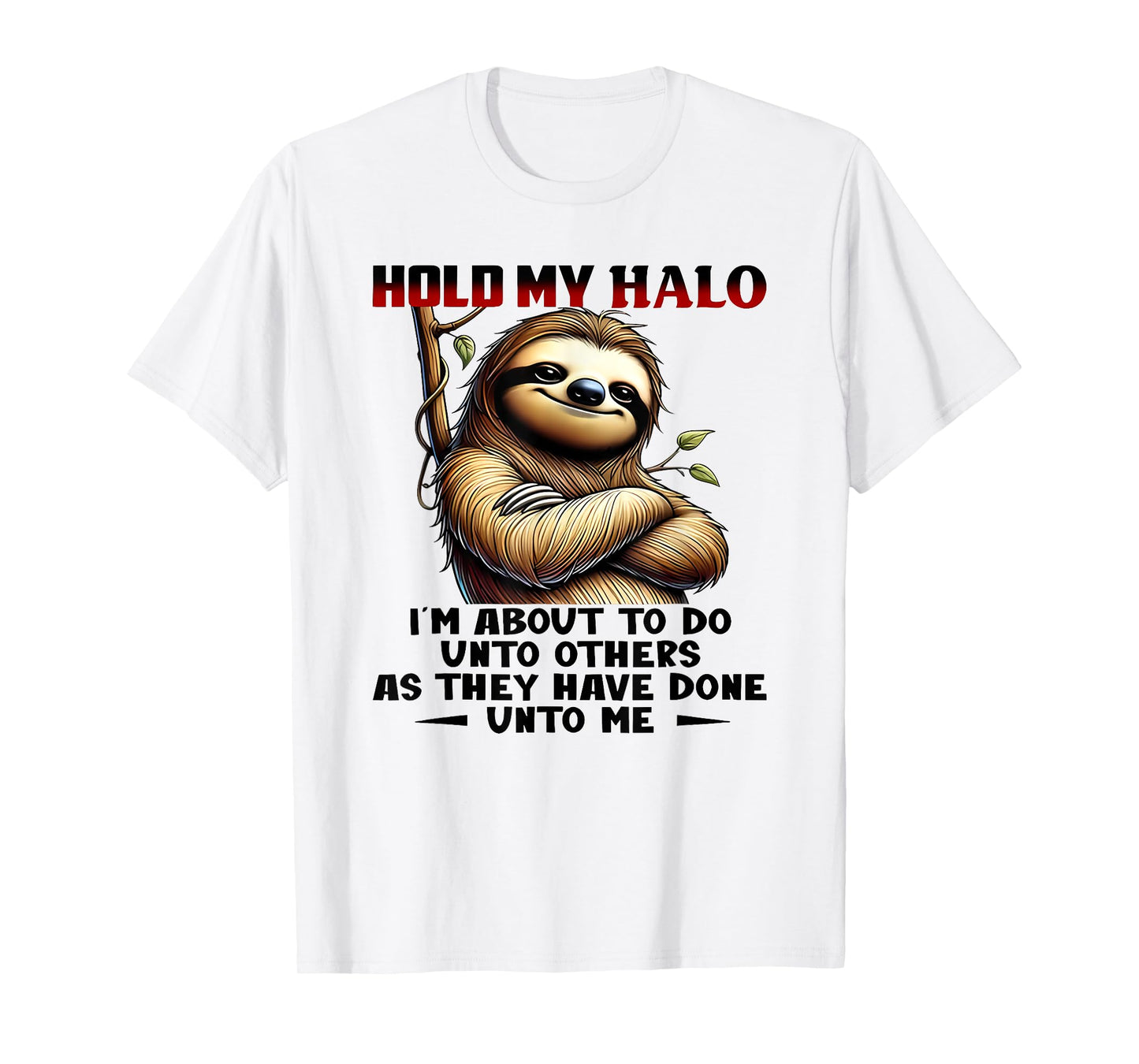 hold my halo i'm about to do unto others as they have done T-Shirt