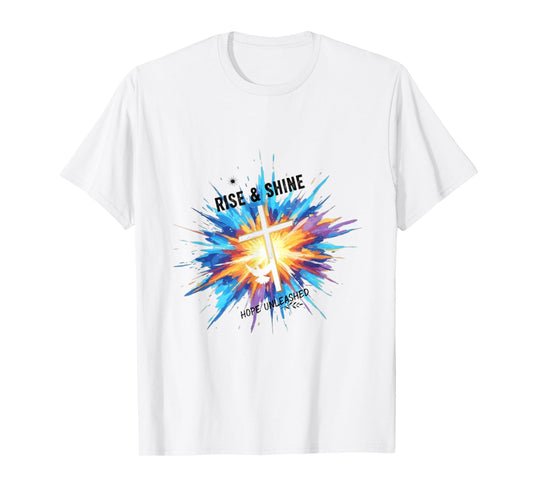 Rise & Shine Hope Unleashed T-Shirt