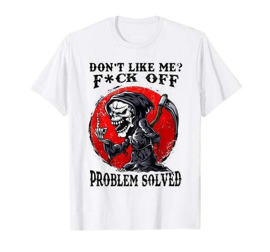 Don't Like Me F#ck Off Problem Solved Funny Humor Men Women T-Shirt