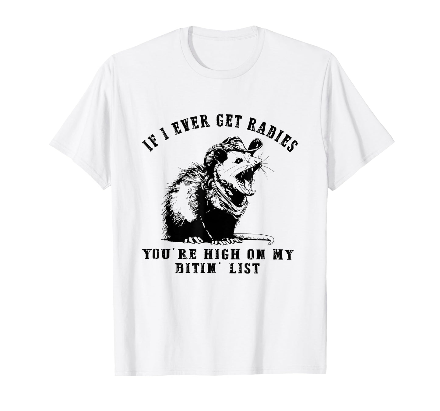 IF I Ever GET Rabies, You're HIGH ON My BITIN' List Funny T-Shirt