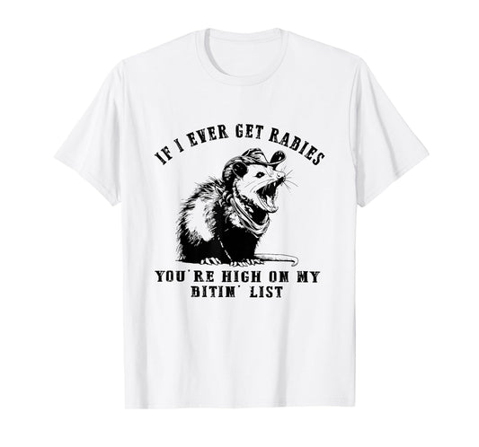 IF I Ever GET Rabies, You're HIGH ON My BITIN' List Funny T-Shirt