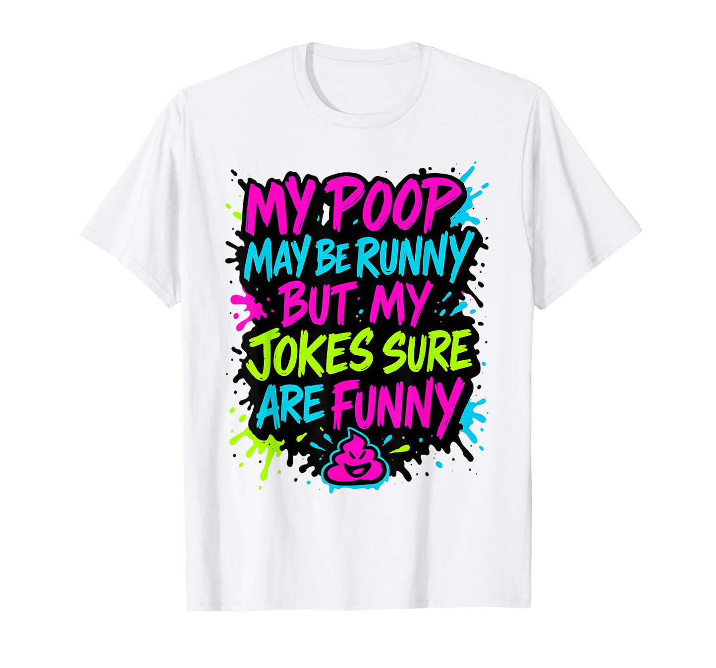 My Poop May Be Runny But My Jokes Sure are Funny Gag Meme T-Shirt