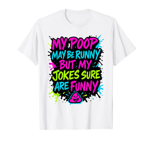 My Poop May Be Runny But My Jokes Sure are Funny Gag Meme T-Shirt