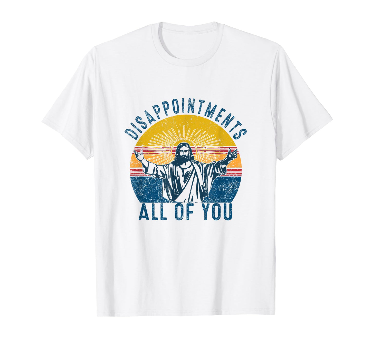 Disappointments Sarcastic All Of You Christian Jesus Funny T-Shirt