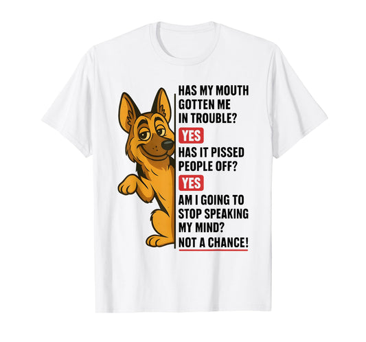 German Shepherd Has My Mouth Gotten Me in Trouble Yes Funny T-Shirt