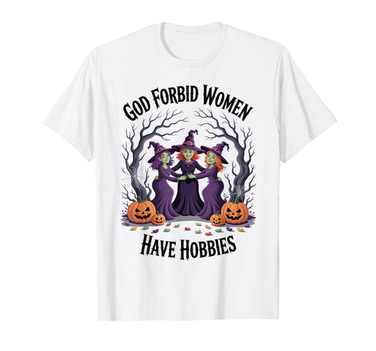 God Forbid Women Have Hobbies, Funny Witch T-Shirt