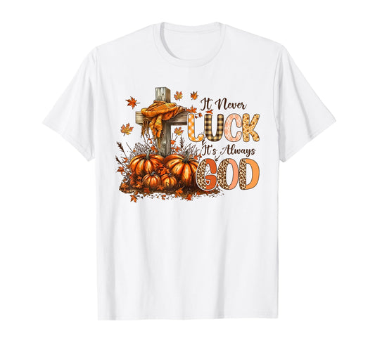 It’s Not Luck It's Always God Fall Faith Design T-Shirt
