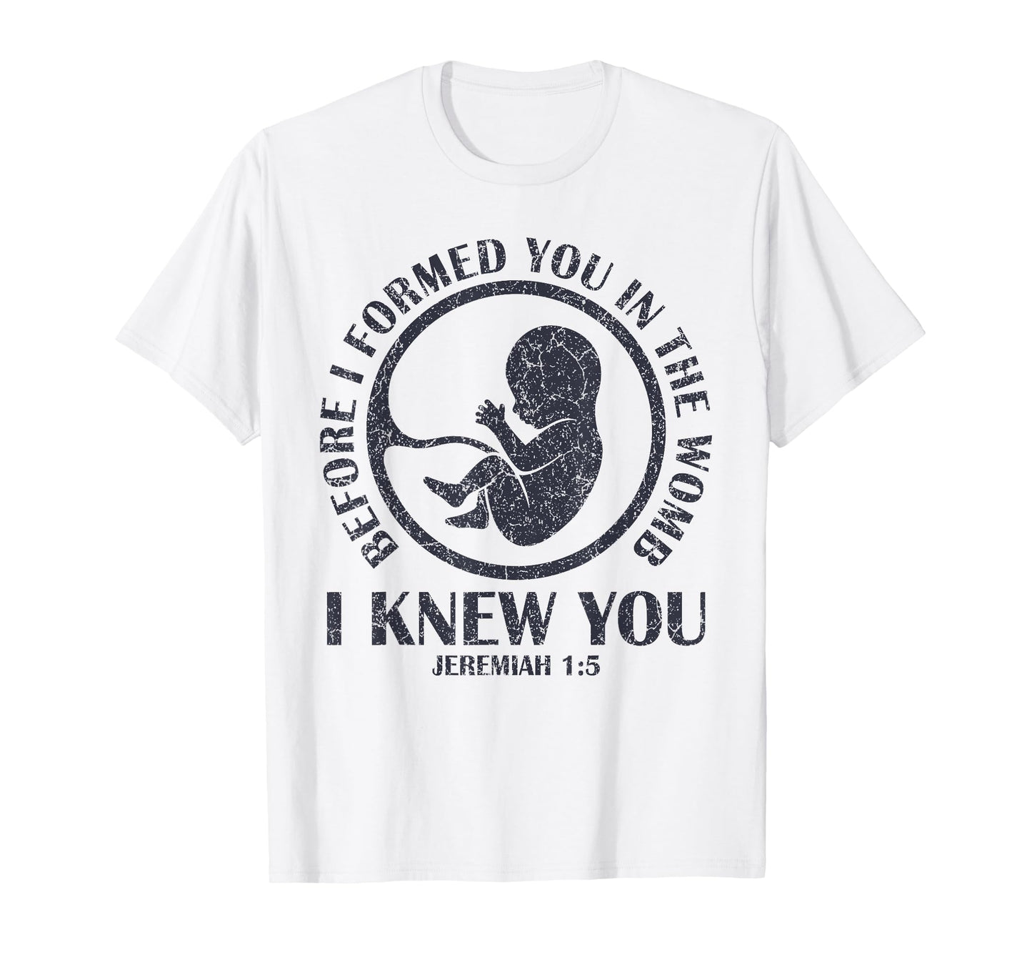 Before I Formed You In The Womb I Knew You T-Shirt