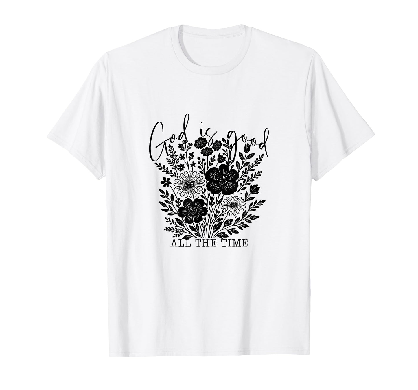 God is Good All The Time Christian Floral Tee T-Shirt