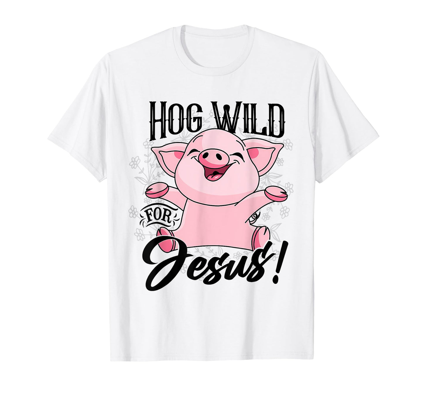 Hog Wild For Jesus Cute Happy Pig Flowers Pig Lover Vintage T-Shirt