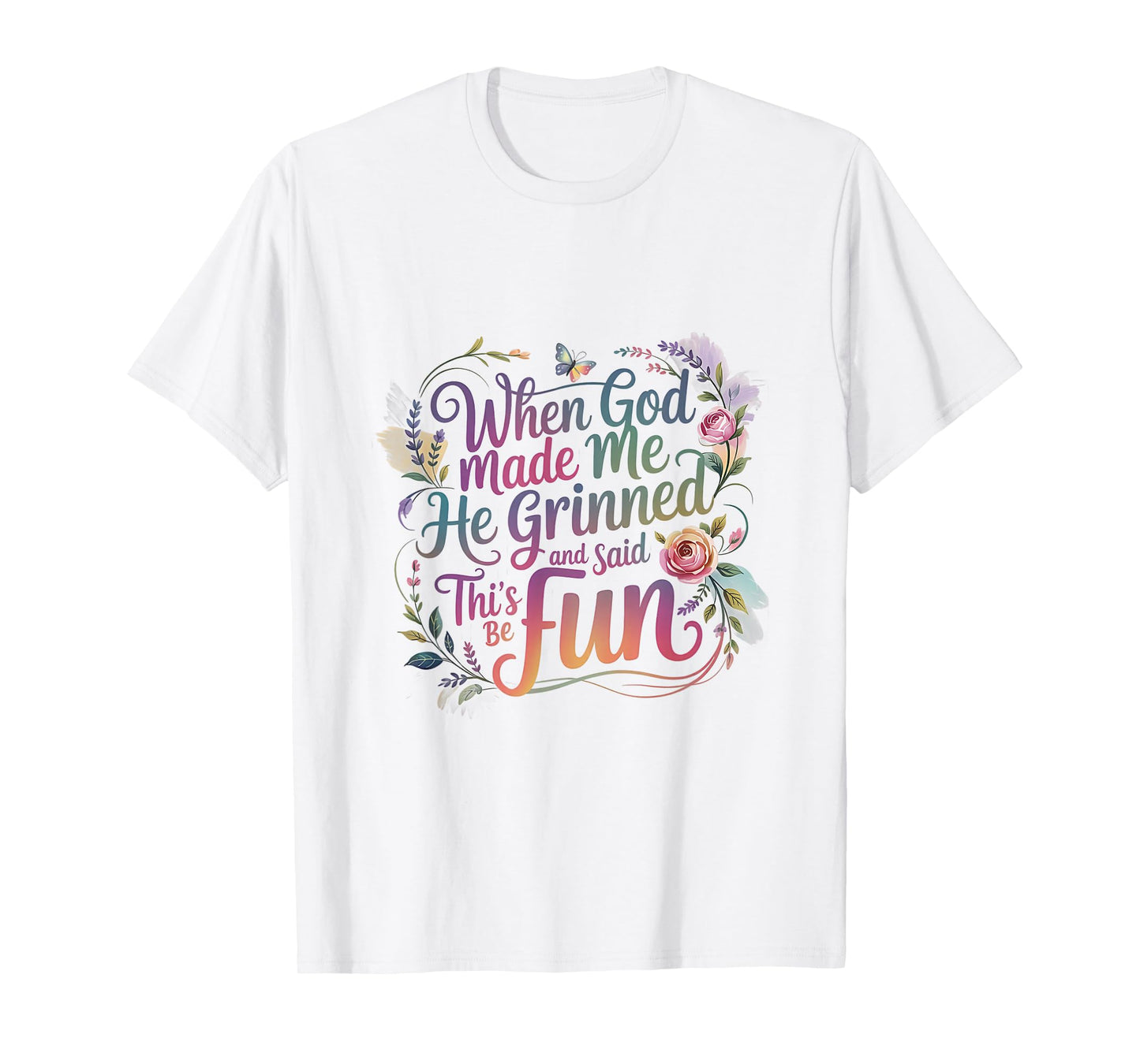 When God Made Me He Grinned and Said Saying Funny Sarcastic T-Shirt