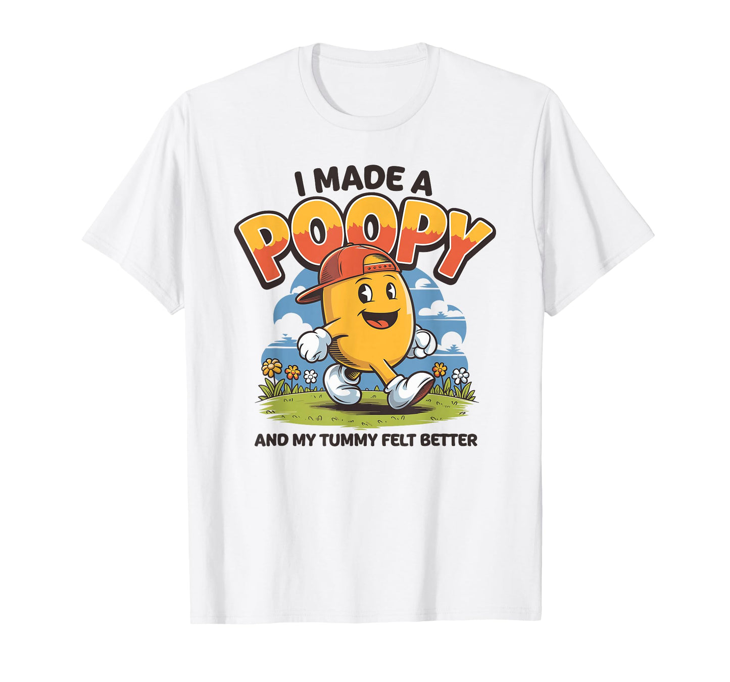 I Made a Poopy and My Tummy Felt Better Adult Humor T-Shirt