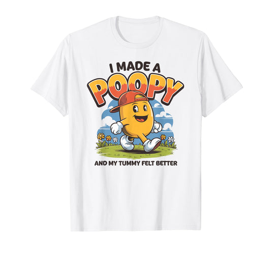 I Made a Poopy and My Tummy Felt Better Adult Humor T-Shirt
