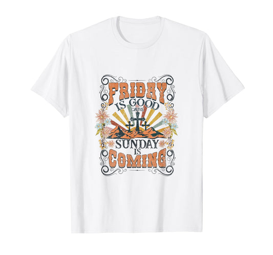 Friday Is Good Cause Sunday Is Coming Jesus Christian Easter T-Shirt