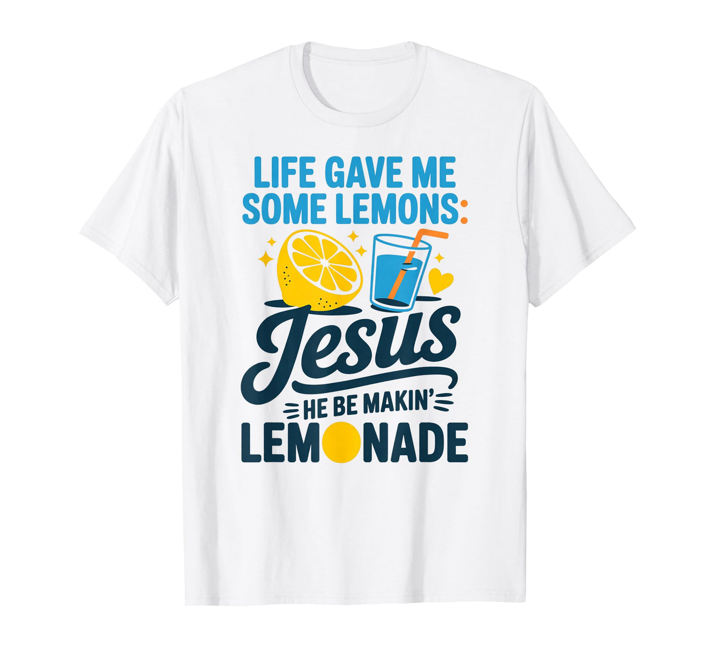 Life Gave Me Some Lemons Jesus He Be Makin Lemonade T-Shirt