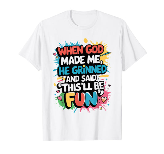 When God Made Me He Said This'll Be Fun Christian Quote T-Shirt