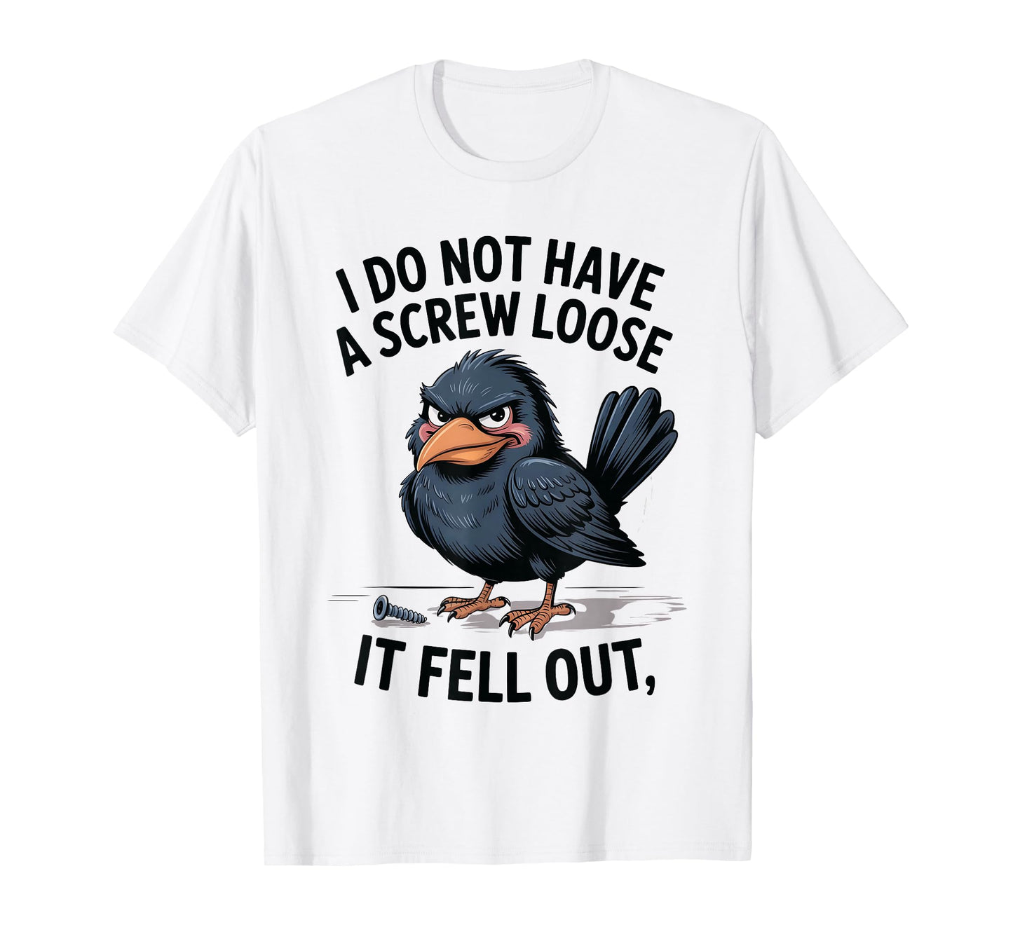 I Don't Have A Screw Loose, Funny, Jokes, Sarcastic T-Shirt