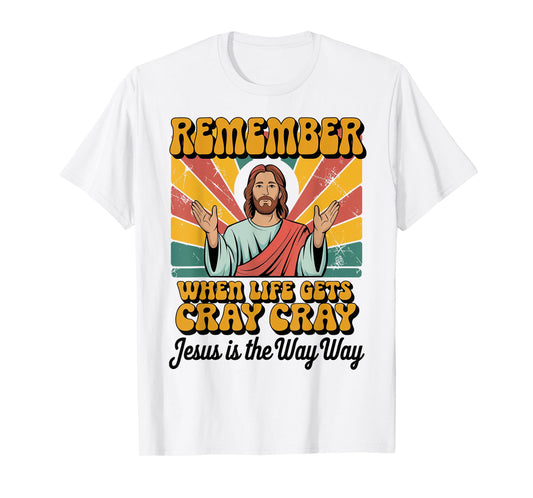 Remember When Life Gets Cray Cray Jesus Is The Way Way Xmas T-Shirt