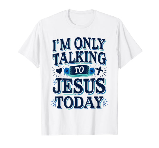 I'm Only Talking To Jesus Christian T-Shirt