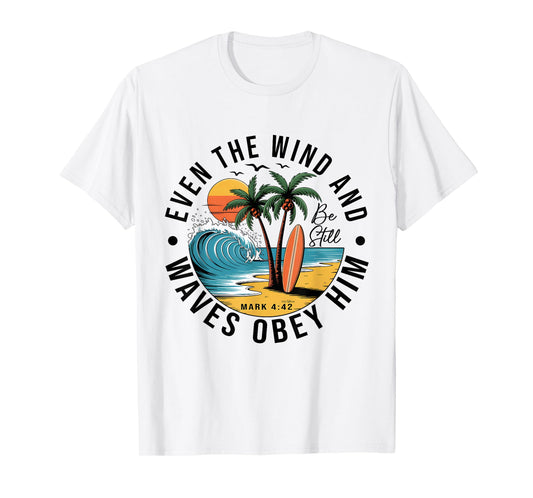 Even The Wind and The Waves Obey Him Christian Bible Verse T-Shirt