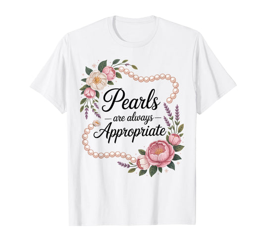 Pearls are Always Appropriate Floral Pearl Strand Jewelry T-Shirt