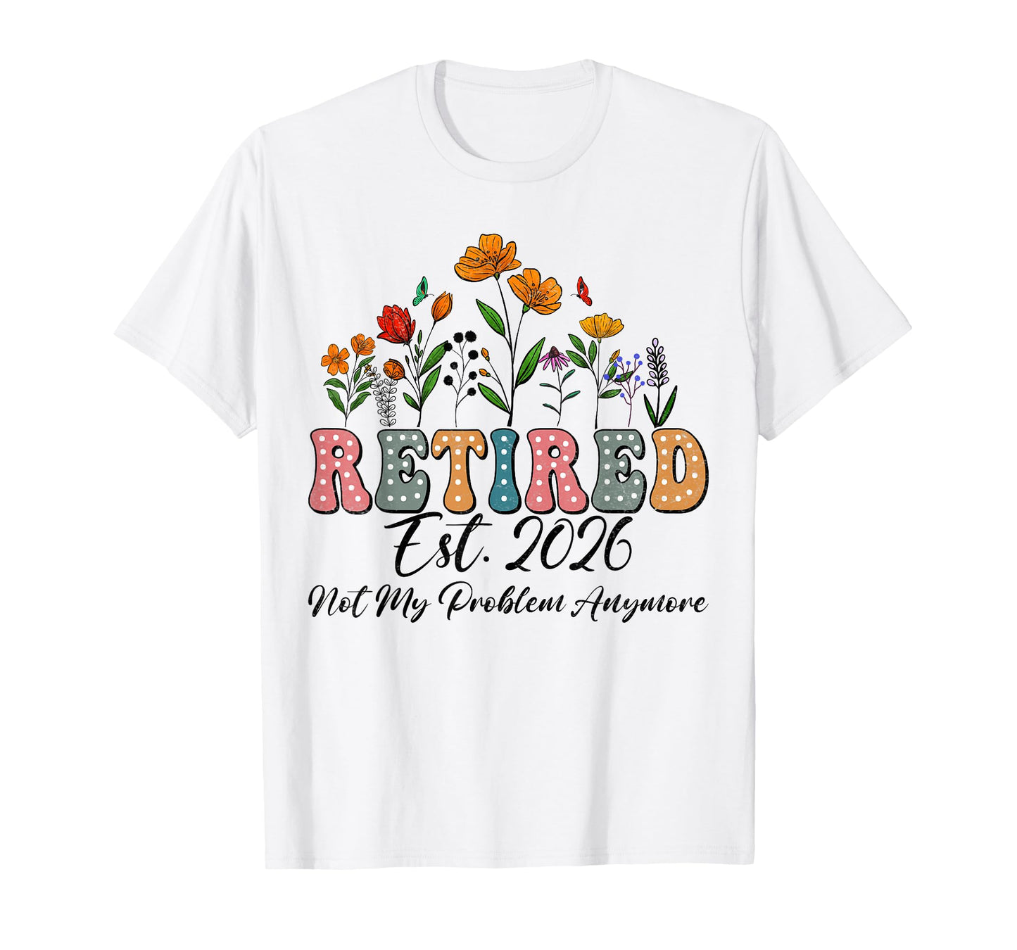 Retired 2026 Funny Retirement Tees For Women 2026 Wildflower T-Shirt