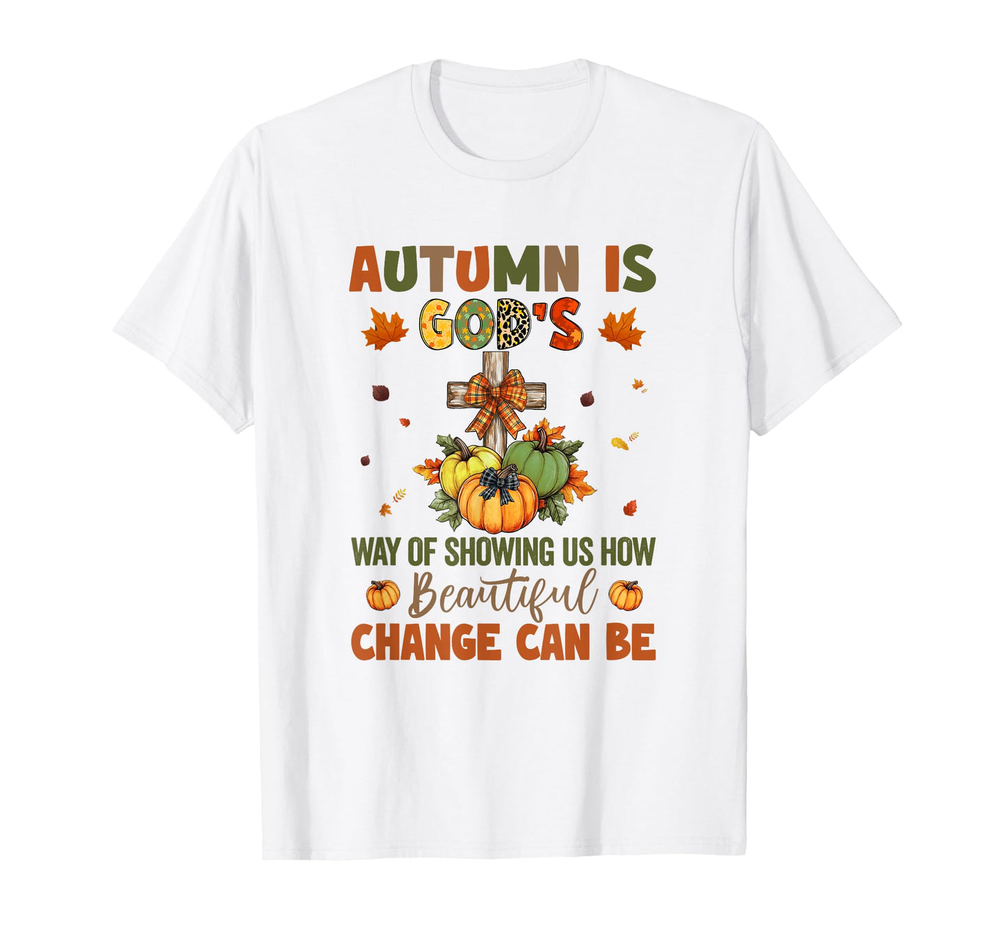 Autumn Is God's Way Of Showing Us How Beautiful Autumn Fall T-Shirt