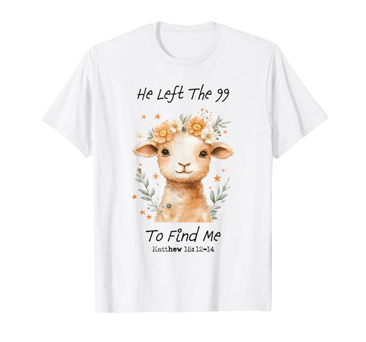 He Left The 99 To Find Me Christian Catholic Jesus Bible T-Shirt