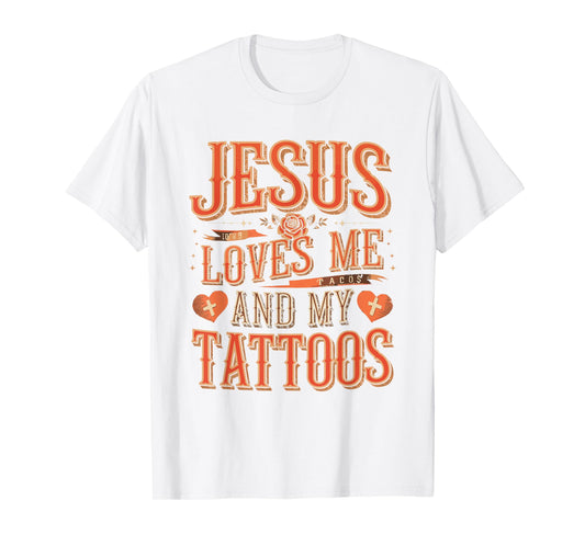 Jesus Loves Me and My Tattoos Faith Tattoo Shirt T-Shirt