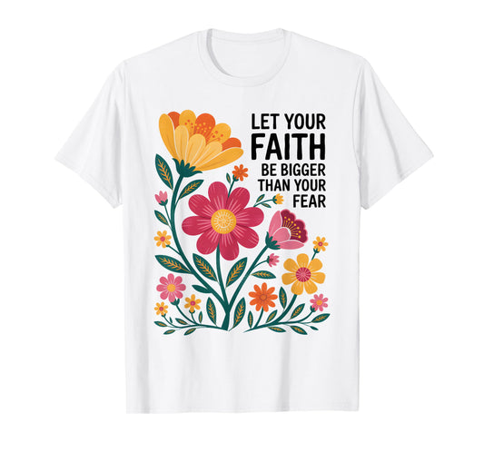Let Your Faith Be Bigger Than Fear Retro Flower Religious T-Shirt