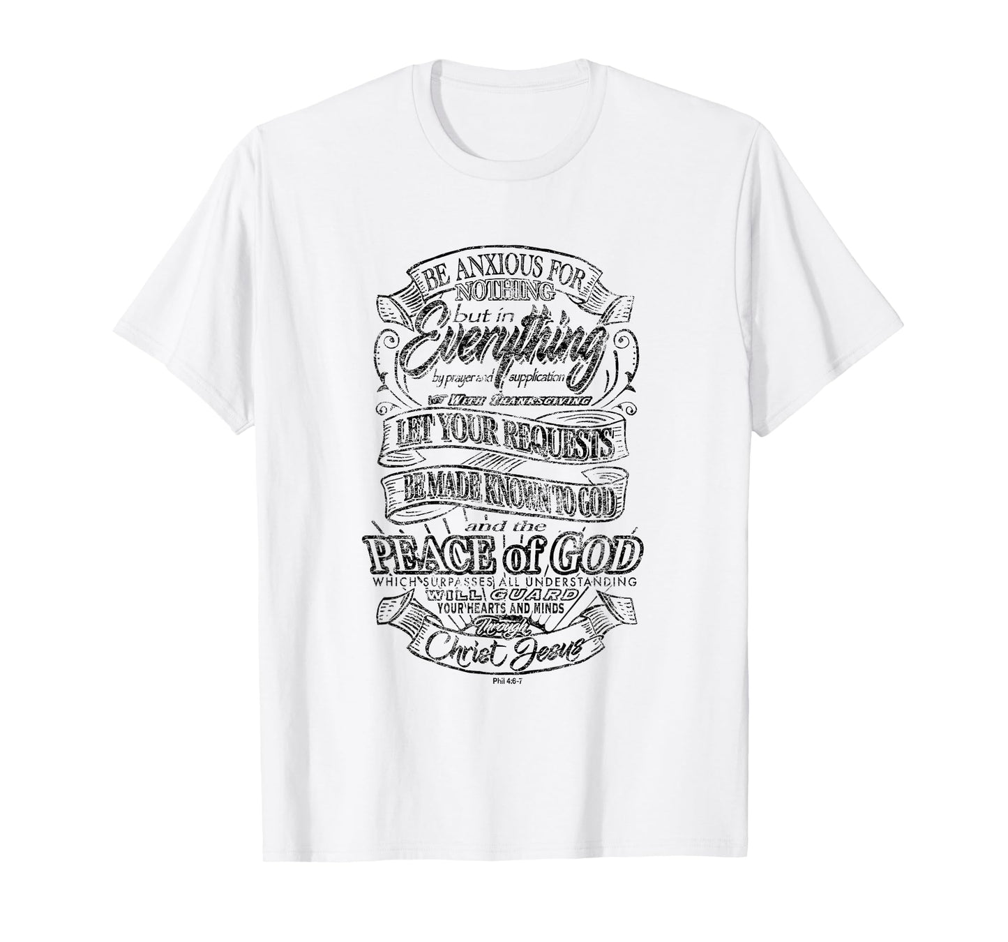 Be Anxious for Nothing - Peace of God - Philippians 4:6-7 T-Shirt