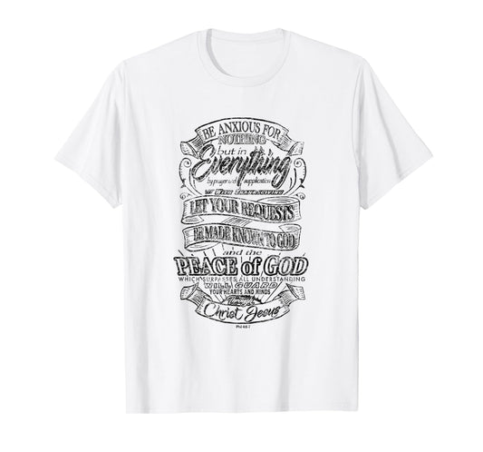 Be Anxious for Nothing - Peace of God - Philippians 4:6-7 T-Shirt