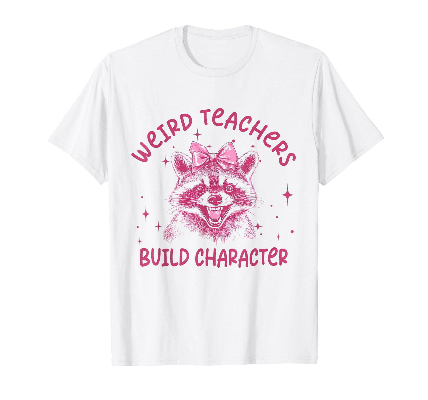 Weird Teachers Build Character Teacher Appreciation Raccoon T-Shirt