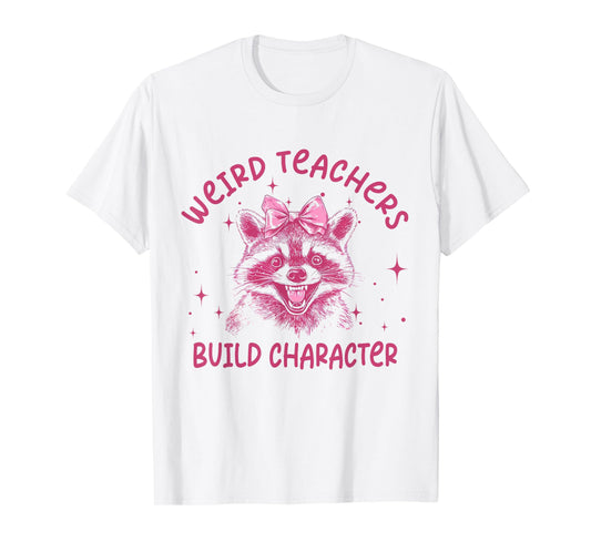 Weird Teachers Build Character Teacher Appreciation Raccoon T-Shirt