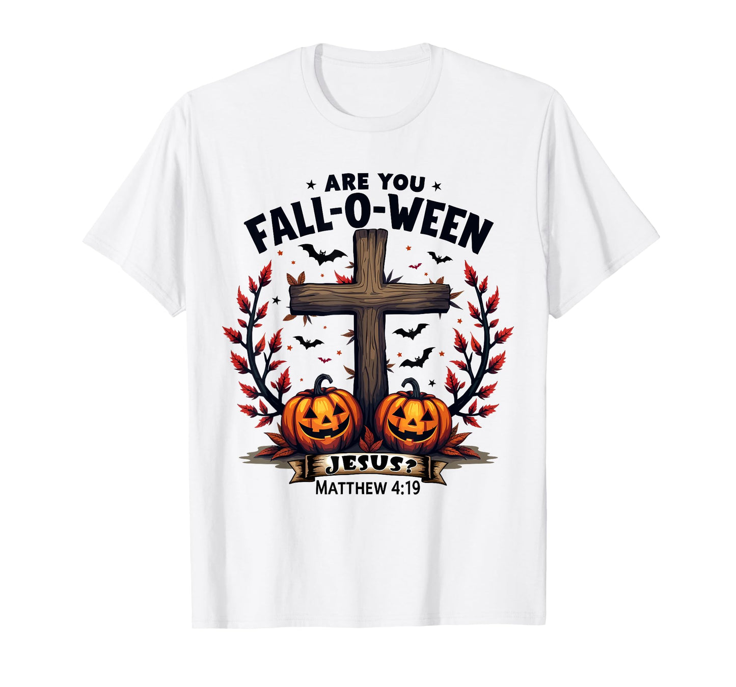 Are You Fall-O-Ween Jesus? Christian Halloween Cross T-Shirt
