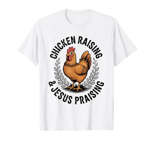 Chicken Raising & Jesus Praising Men Women T-Shirt