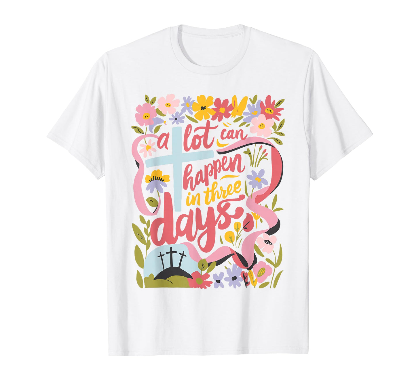A Lot Can Happen In 3 Days Easter Religious Women Men Kids T-Shirt