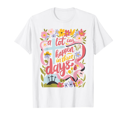 A Lot Can Happen In 3 Days Easter Religious Women Men Kids T-Shirt