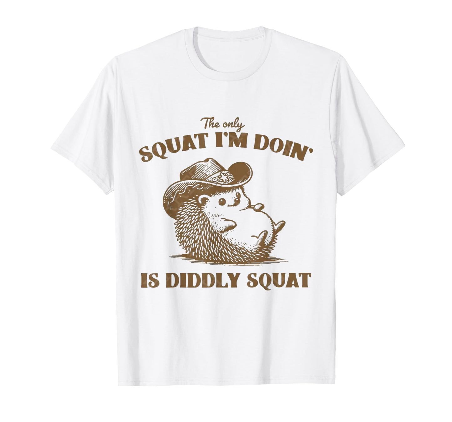 The Only Squat I'm Doing is Diddly Squat, T-Shirt