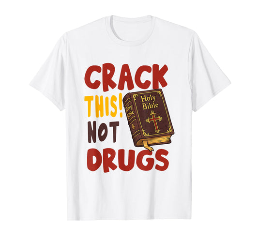 Crack This Not Drugs Holy Bible Christian God T-Shirt