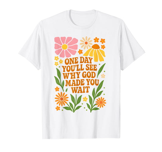 One Day You’ll See Why God Made Bible Verse Faith Jesus T-Shirt