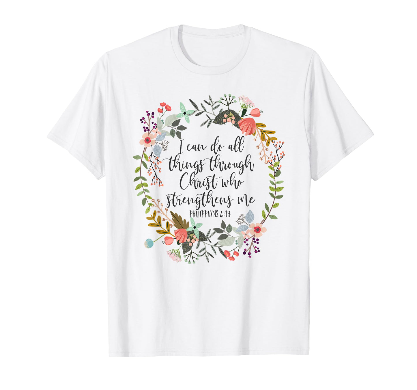 Philippians 4:13 Bible Scripture, All things through Christ T-Shirt