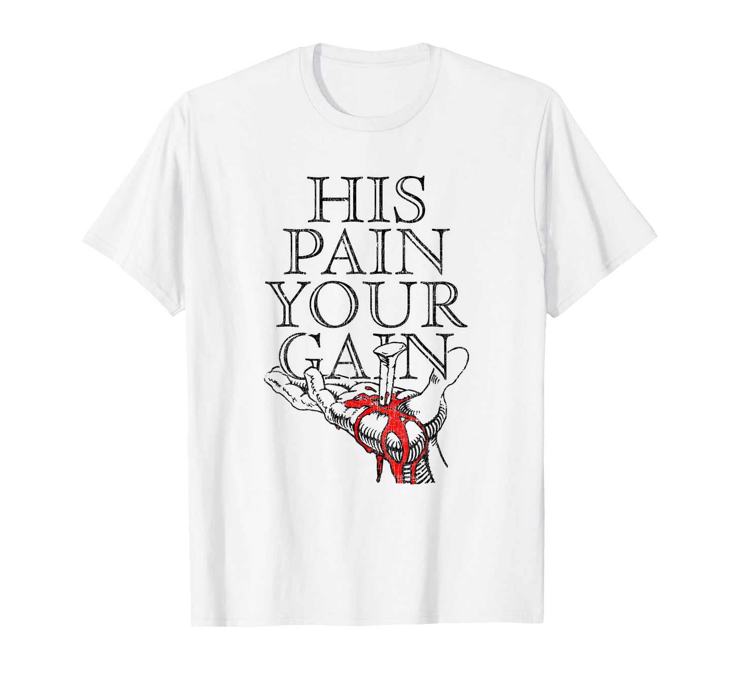 His Pain Your Gain Faith Believers Rough Journey T-Shirt