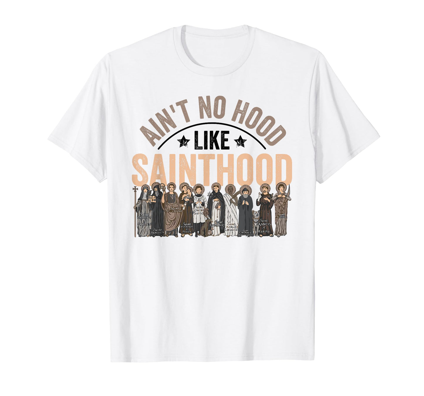 Ain't No Hood Like Sainthood Catholic Saint Christian Faith T-Shirt